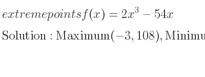 The extreme points of f(x)=2x^3-54x are Maximum(-3,108),Minimum(3,-108)
